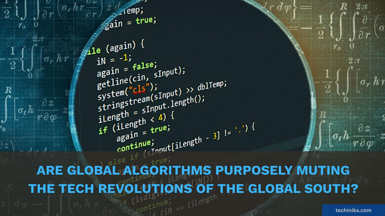 Are Global Algorithms Purposely Muting the Tech Revolutions of the Global South?