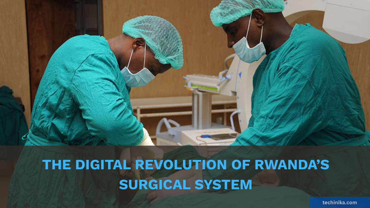The Digital Revolution of Rwanda’s Surgical System