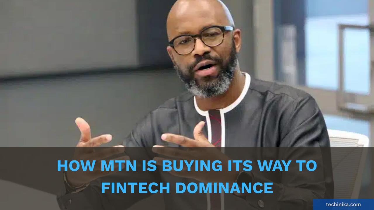 How MTN is Buying Its Way to Fintech Dominance