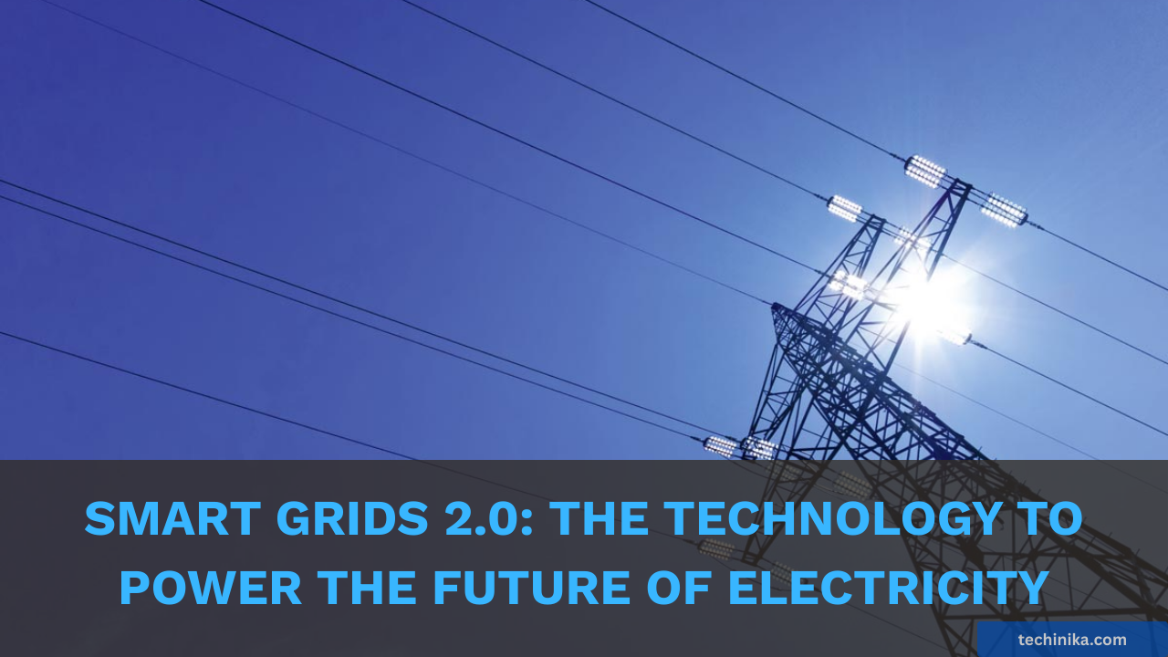 Smart Grids 2.0: The Technology To Power the Future of Electricity