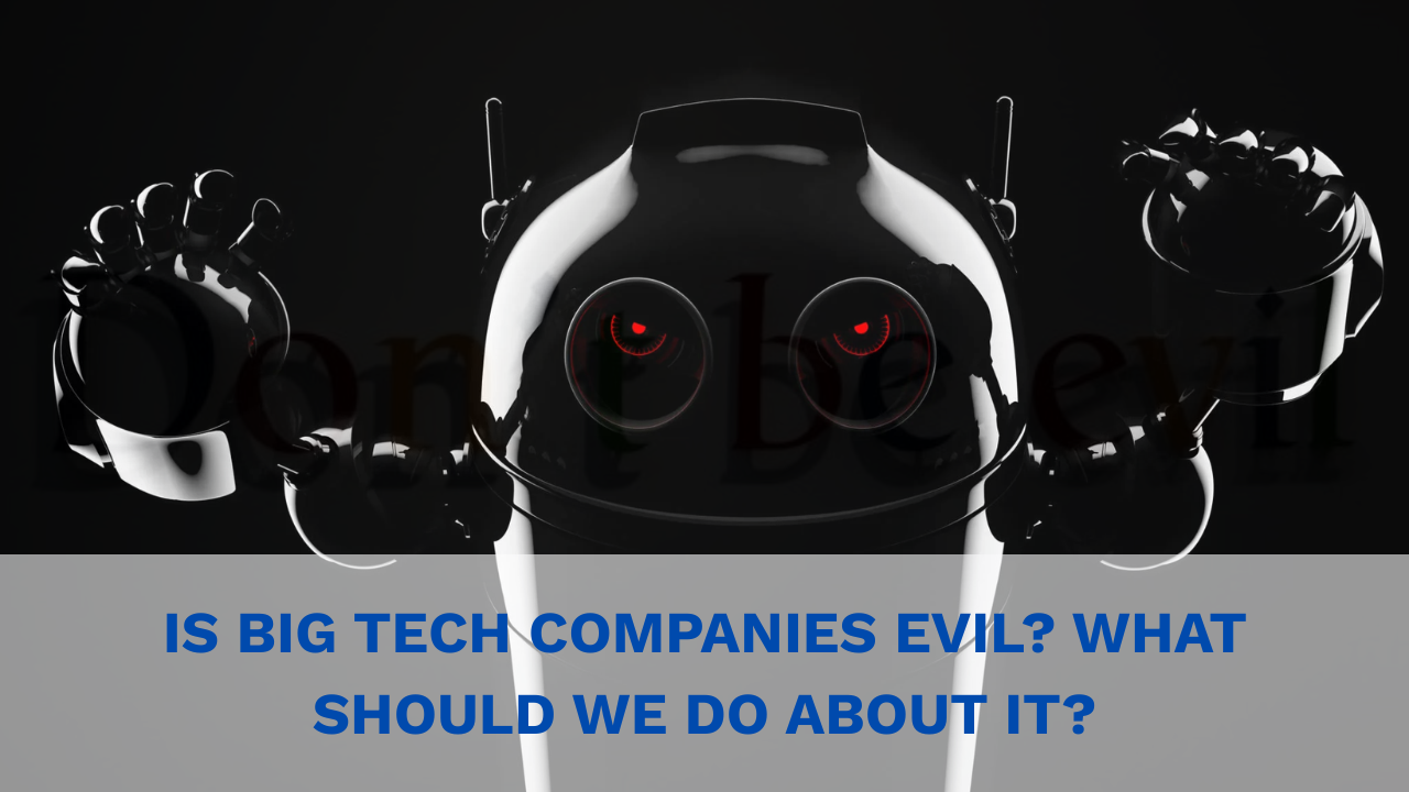 Are Big Tech Companies Evil?