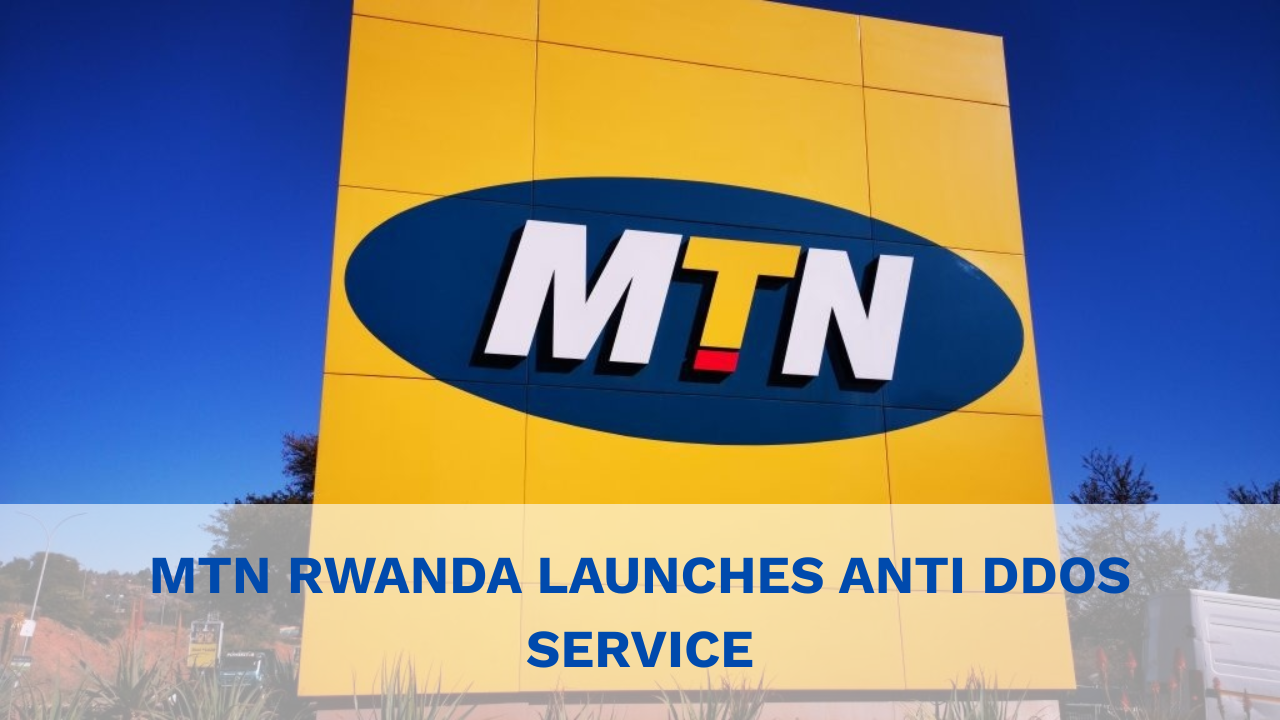 MTN Rwanda Launches Shield Against Digital Attacks Threatening Businesses