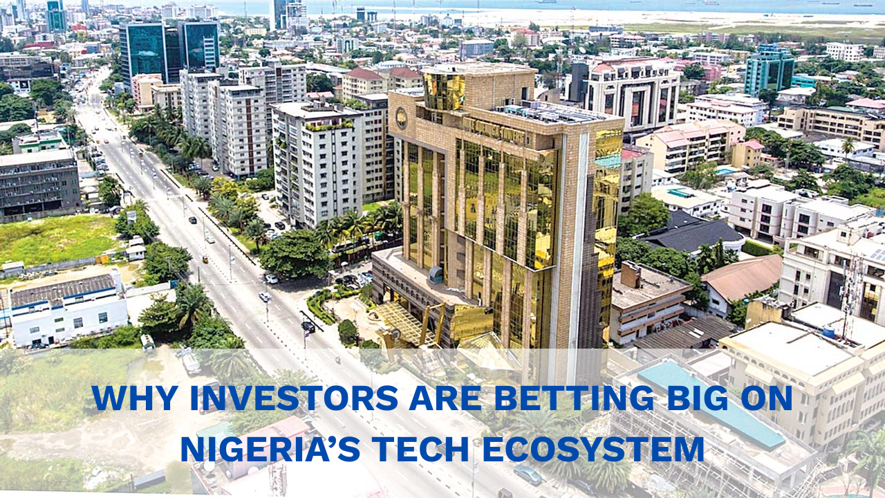 Why Global Investors Are Betting Big on Nigeria's Tech Ecosystem