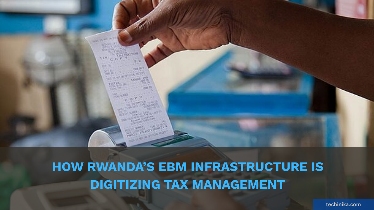 How Rwanda’s EBM Infrastructure is Digitizing Tax Management