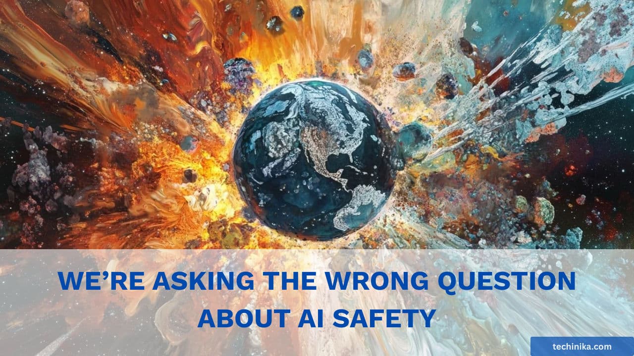 We’re Asking the Wrong Question About AI Safety