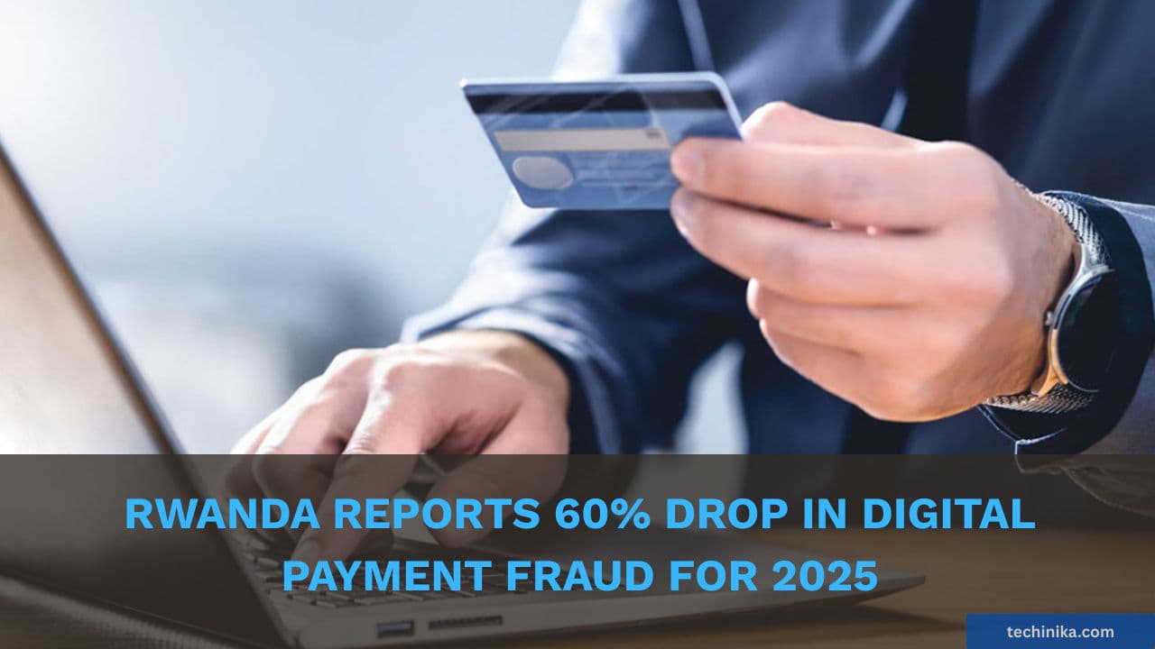 Rwanda Reports 60% Drop in Digital Payment Fraud for 2025