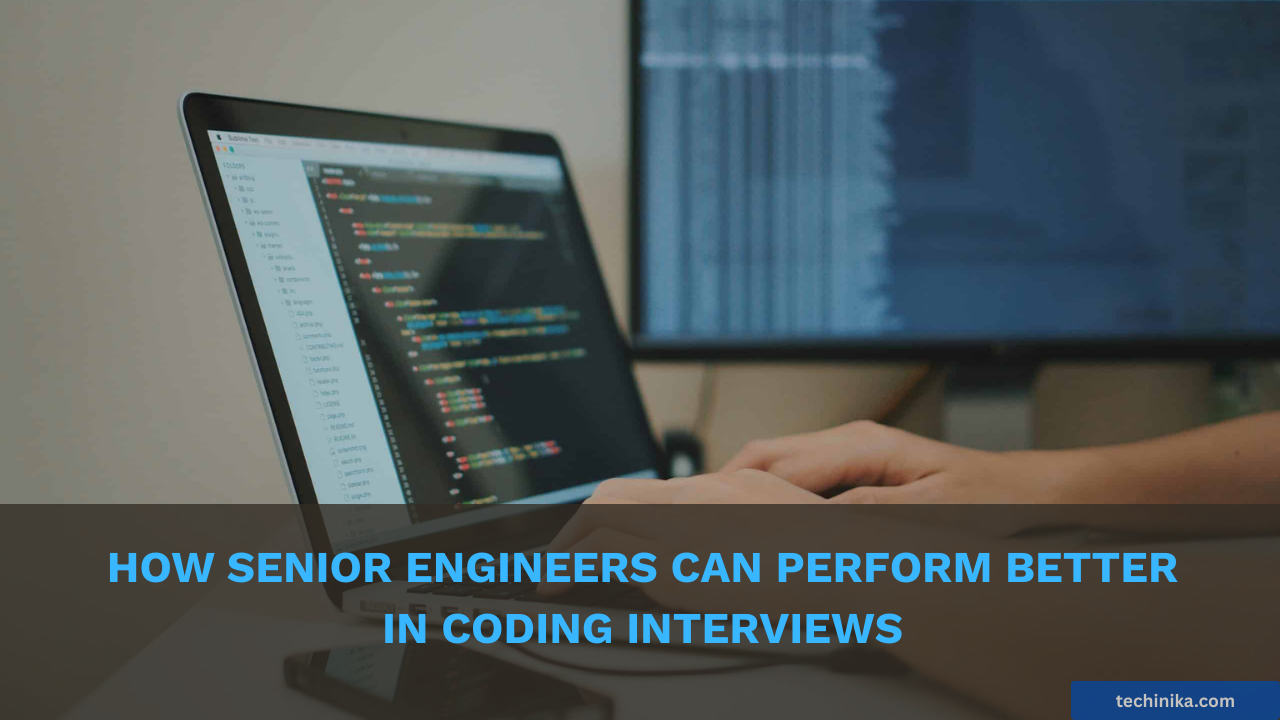 How Senior Engineers Can Perform Better in Coding Interviews