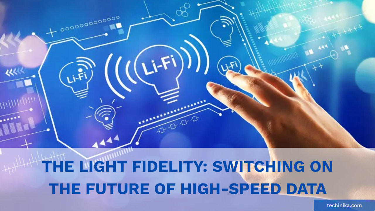 The Light Fidelity: Switching on the Future of High-Speed Data