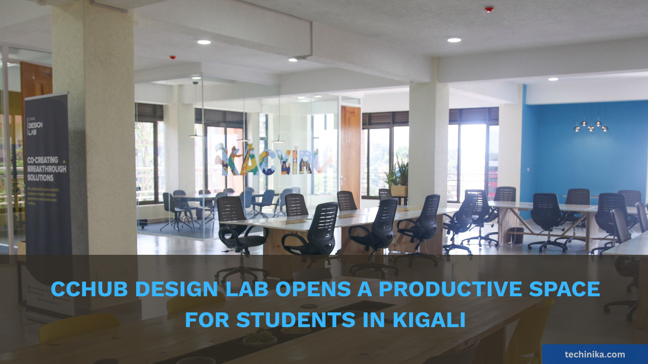 CcHUB Design Lab opens a Productive Space for Students in Kigali