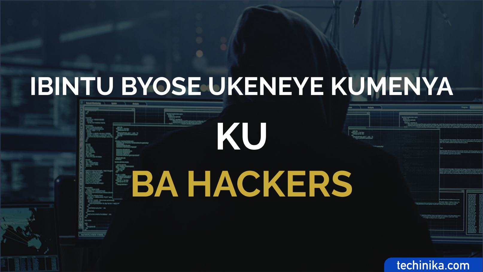 Ibyo wifuza kumenya ku ba hackers byose