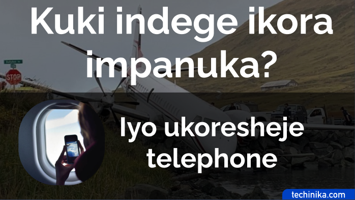 Kuki iyo ufunguye telephone yawe mu ndege ikora impanuka?